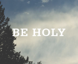 Be Holy